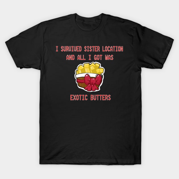 I Survived Sister Location and All I got was Exotic Butters T-Shirt by Bat13SJx